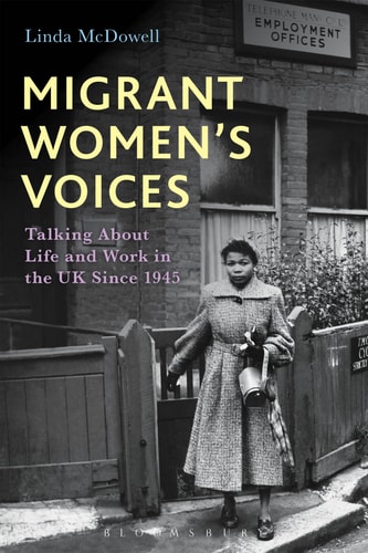 Migrant Women's Voices Talking About Life and Work in the UK Since 1945