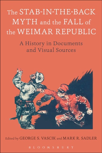 The Stab-in-the-Back Myth and the Fall of the Weimar Republic A History in Documents and Visual Sources
