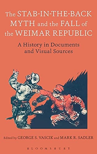 The Stab-in-the-Back Myth and the Fall of the Weimar Republic A History in Documents and Visual Sources