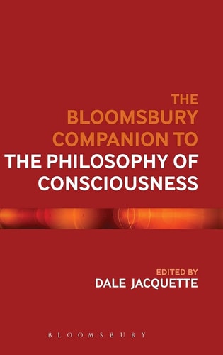 The Bloomsbury Companion to the Philosophy of Consciousness