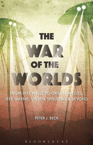 The War of the Worlds From H. G. Wells to Orson Welles, Jeff Wayne, Steven Spielberg and Beyond