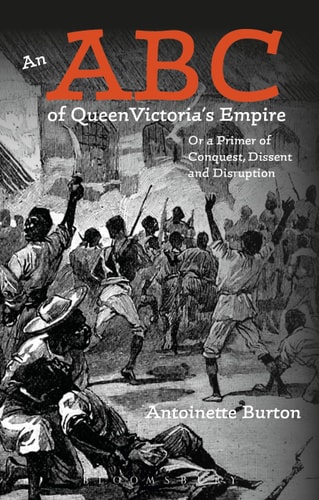 An ABC of Queen Victoria's Empire Or a Primer of Conquest, Dissent and Disruption