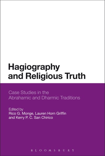 Hagiography and Religious Truth Case Studies in the Abrahamic and Dharmic Traditions