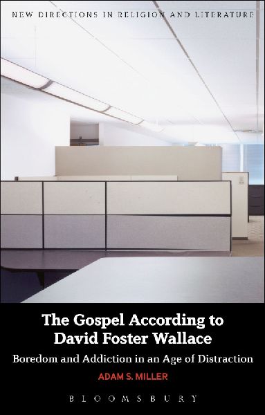 The Gospel According to David Foster Wallace: Boredom and Addiction in an Age of Distraction