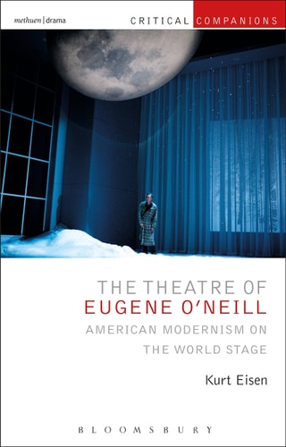 The Theatre of Eugene O’Neill American Modernism on the World Stage