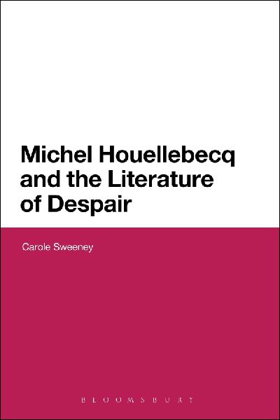 Michel Houellebecq and the Literature of Despair