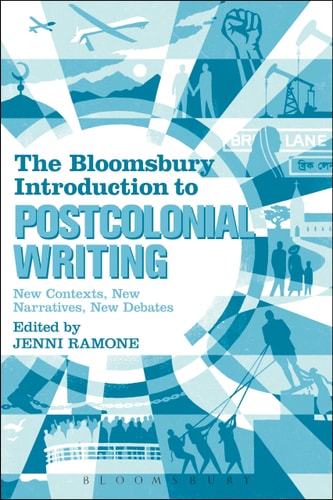 The Bloomsbury Introduction to Postcolonial Writing New Contexts, New Narratives, New Debates