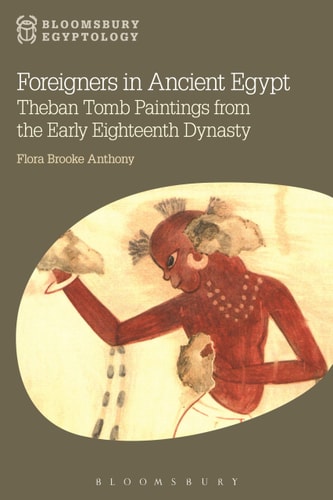 Foreigners in Ancient Egypt Theban Tomb Paintings from the Early Eighteenth Dynasty