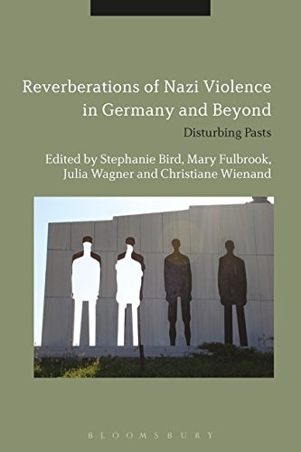 Reverberations of Nazi Violence in Germany and Beyond Disturbing Pasts