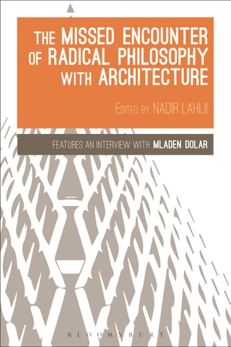 The Missed Encounter of Radical Philosophy with Architecture