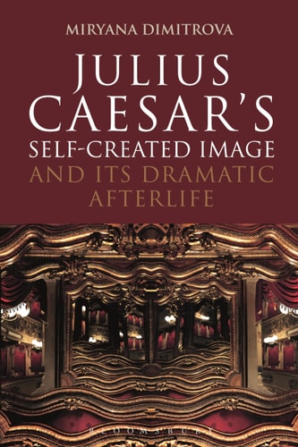 Julius Caesar's Self-Created Image and Its Dramatic Afterlife