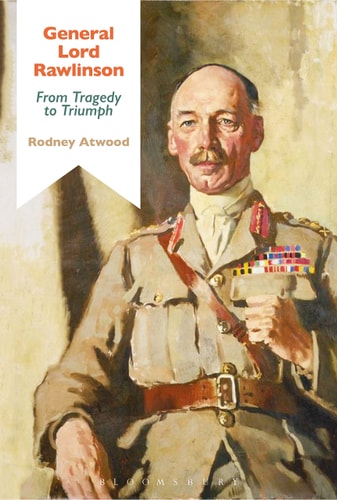 General Lord Rawlinson From Tragedy to Triumph