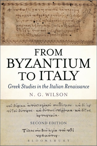 From Byzantium to Italy Greek Studies in the Italian Renaissance