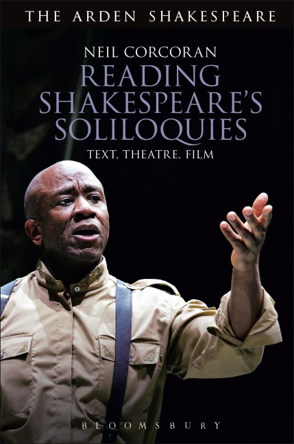 Reading Shakespeares Soliloquies: Text, Theatre, Film
