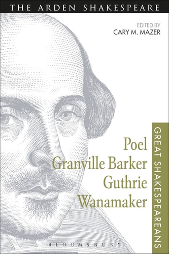 Poel, Granville Barker, Guthrie, Wanamaker Great Shakespeareans: Volume XV