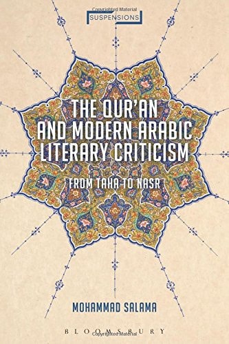 The Qur'an and Modern Arabic Literary Criticism: From Taha to Nasr (Suspensions: Contemporary Middle Eastern and Islamicate Thought)