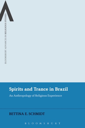 Spirits and Trance in Brazil An Anthropology of Religious Experience