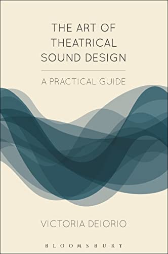 The Art of Theatrical Sound Design A Practical Guide