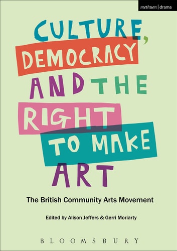 Culture, Democracy and the Right to Make Art The British Community Arts Movement