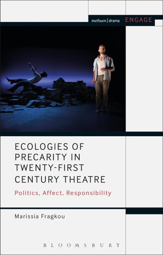 Ecologies of Precarity in Twenty-First Century Theatre Politics, Affect, Responsibility