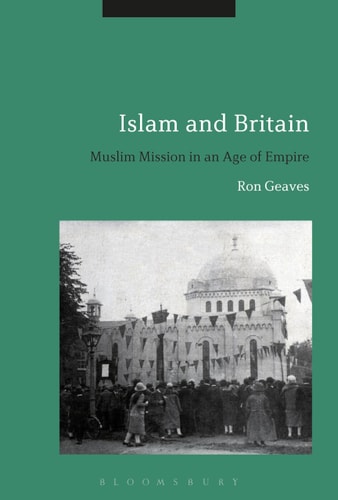 Islam and Britain Muslim Mission in an Age of Empire