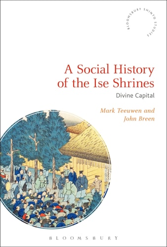 A Social History of the Ise Shrines Divine Capital