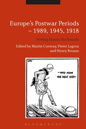 Europe's Postwar Periods - 1989, 1945, 1918 Writing History Backwards