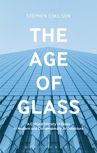 The Age of Glass A Cultural History of Glass in Modern and Contemporary Architecture