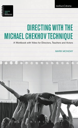 Directing with the Michael Chekhov Technique A Workbook with Video for Directors, Teachers and Actors