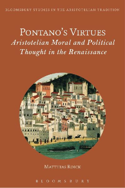 Pontanos Virtues: Aristotelian Moral and Political Thought in the Renaissance