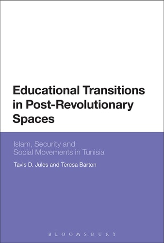 Educational Transitions in Post-Revolutionary Spaces Islam, Security, and Social Movements in Tunisia
