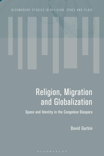 Migration and the Global Landscapes of Religion Making Congolese Moral Worlds in Diaspora and Homeland