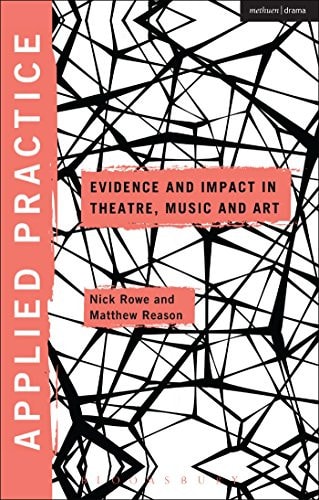 Applied Practice Evidence and Impact in Theatre, Music and Art