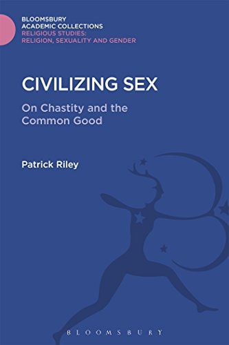 Civilizing Sex On Chastity and the Common Good