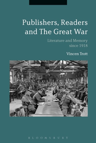 Publishers, Readers and The Great War Literature and Memory Since 1918