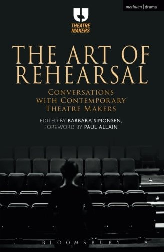 The Art of Rehearsal Conversations with Contemporary Theatre Makers