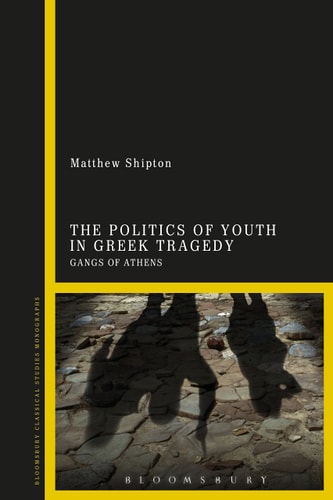 The Politics of Youth in Greek Tragedy Gangs of Athens