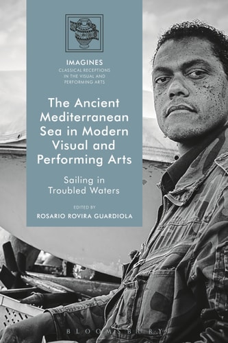 The Ancient Mediterranean Sea in Modern Visual and Performing Arts Sailing in Troubled Waters