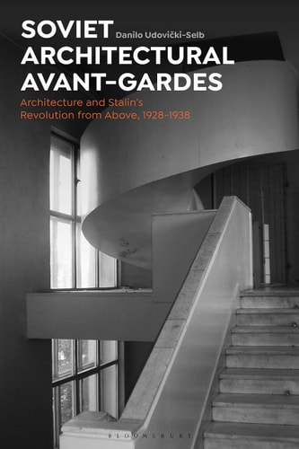 Soviet Architectural Avant-Gardes Architecture and Stalin’s Revolution from Above, 1928-1938