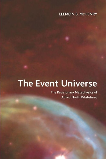 The Event Universe: The Revisionary Metaphysics of Alfred North Whitehead