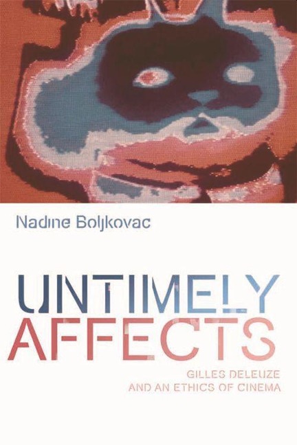 Untimely Affects: Gilles Deleuze and an Ethics of Cinema