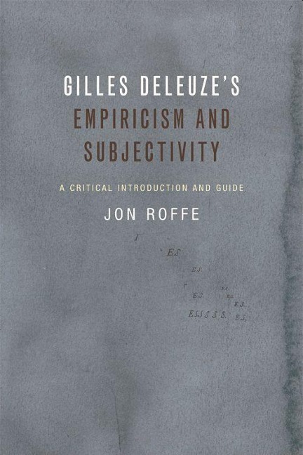 Gilles Deleuzes Empiricism and Subjectivity: A Critical Introduction and Guide