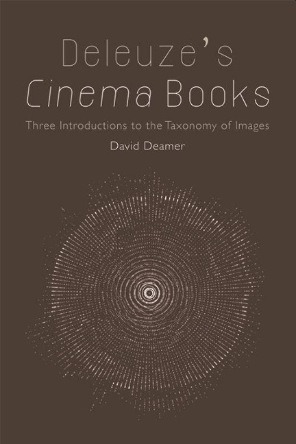 Deleuzes Cinema Books: Three Introductions to the Taxonomy of Images