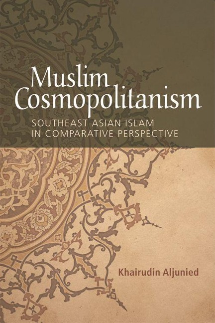 Muslim Cosmopolitanism: Southeast Asian Islam in Comparative Perspective