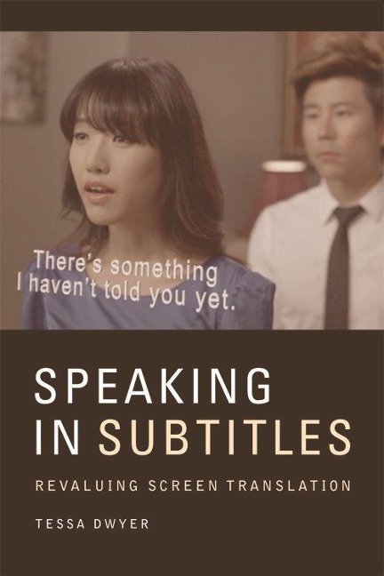 Speaking in Subtitles: Revaluing Screen Translation