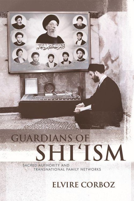 Guardians of Shi'ism: Sacred Authority and Transnational Family Networks