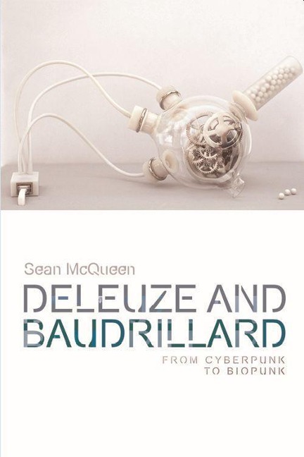 Deleuze and Baudrillard: From Cyberpunk to Biopunk