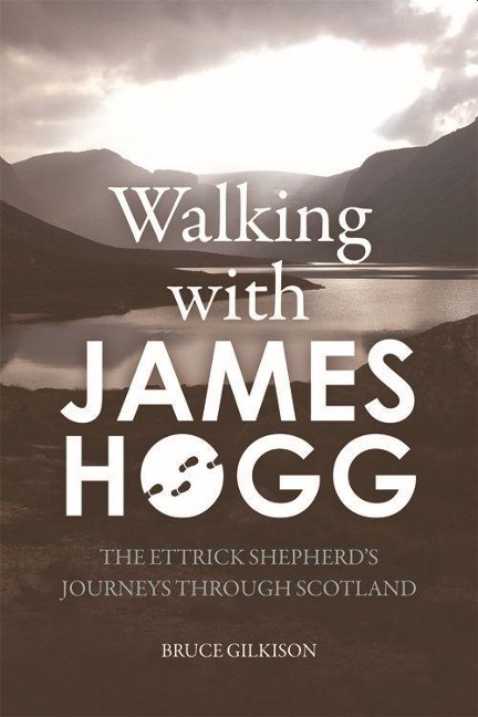 Walking with James Hogg: The Ettrick Shepherds Journeys Through Scotland