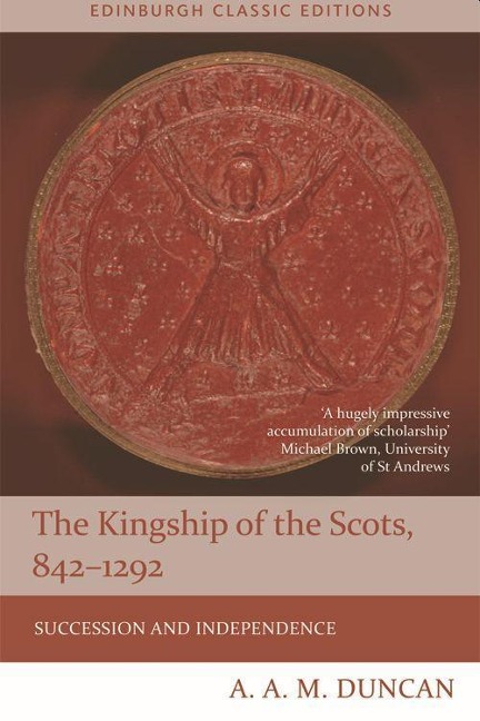 The Kingship of the Scots, 842-1292: Succession and Independence