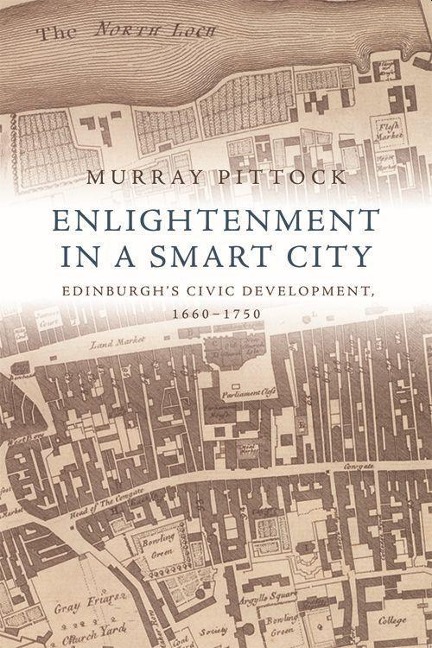Enlightenment in a Smart City: Edinburghs Civic Development, 1660-1750